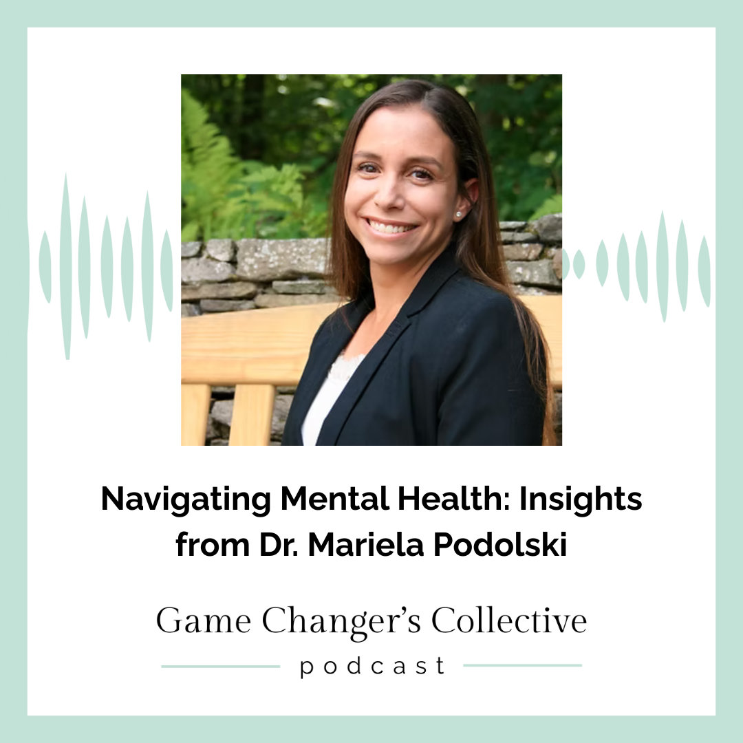 Navigating Mental Health: Insights from Dr. Mariela Podolski on Game Changer’s Collective Podcast